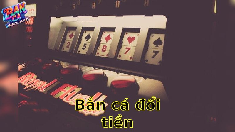 Bắn Cá Đổi Tiền – Cược Thông Minh