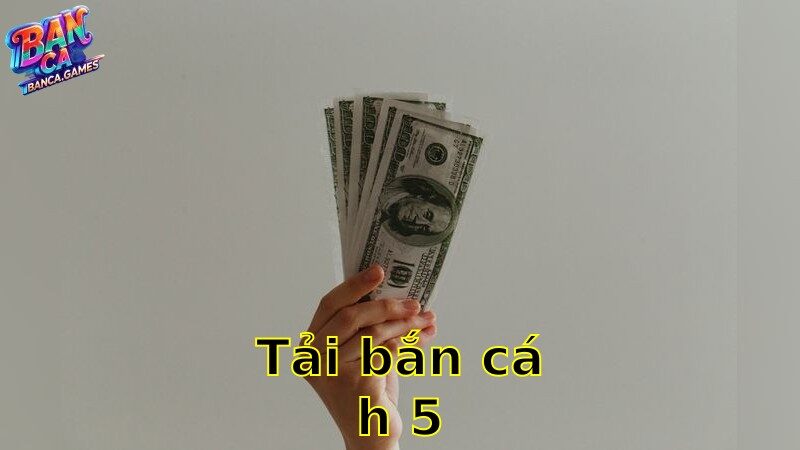 Tải Bắn Cá H5 – Trải Nghiệm Cược Nhanh Gọn 2025