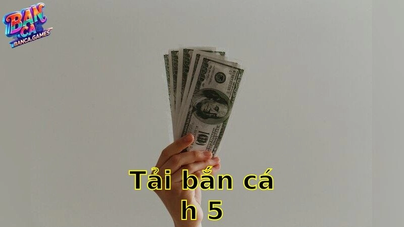 Tải Bắn Cá H5 – Trải Nghiệm Cược Nhanh Gọn 2025