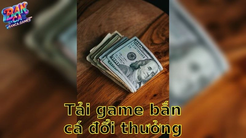 Tải Game Bắn Cá Đổi Thưởng – Cảm Nhận Trò Chơi Nâng Tầm 2025
