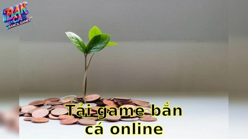Tải Game Bắn Cá Online – Chơi Ngay Để Giành Phần Thưởng Lớn 2025